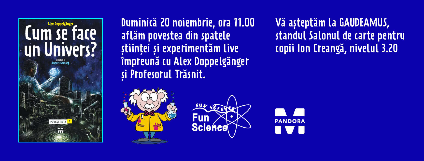 Târgul Internaţional Gaudeamus 16 - 20 noiembrie 2016 lansare Poveștiința de Alex Doppelgänger - Cum se face un Univers?.
