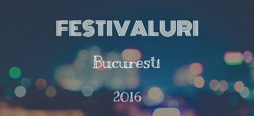 festivaluri bucureşti 2016