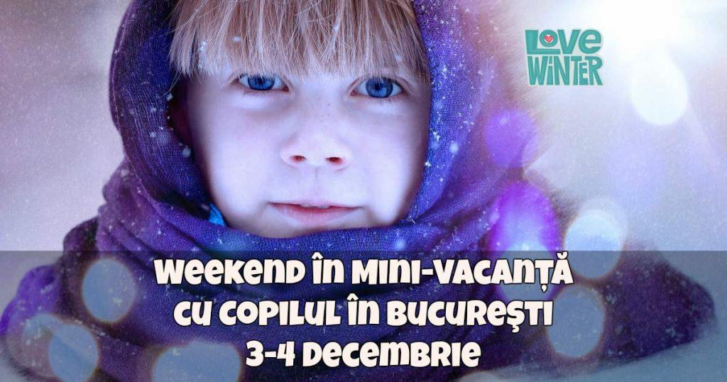 ce-facem-cu-copilul-in-bucuresti-3-4-decembrie-fb